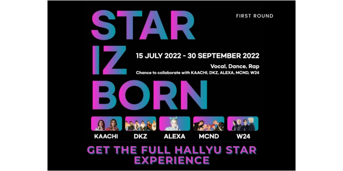 A ‘Star iz Born’ Within You – A Chance To Become A Hallyu Star