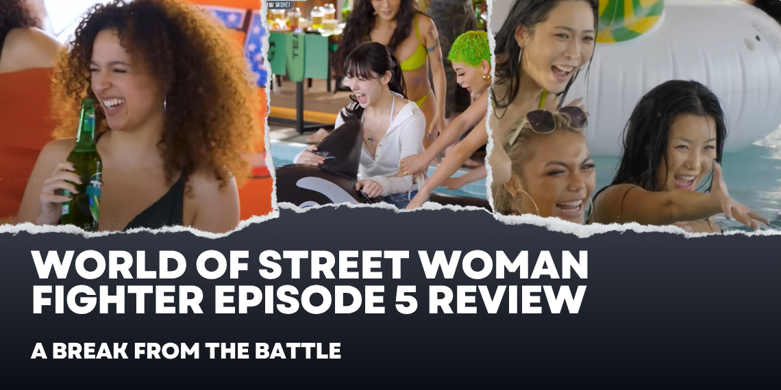 ‘World of Street Woman Fighter’: A Break From the Battle – Episode 5 Review