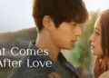 K-Drama Recommendation of the Week – ‘What Comes After Love’: A Poignant Melodrama About Love, Loss, And Letting Go